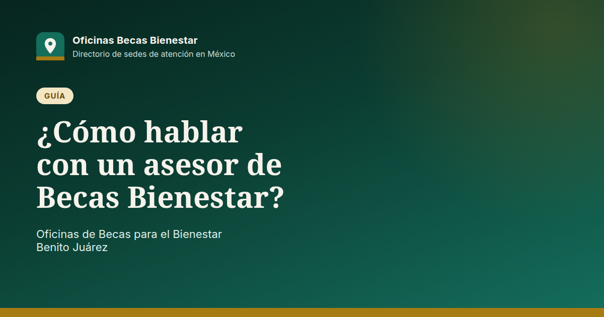 ¿Cómo hablar con un asesor de Becas Bienestar?